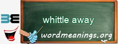 WordMeaning blackboard for whittle away